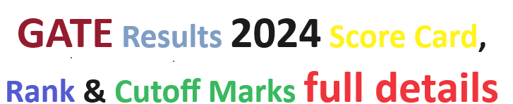 GATE Results 2024 Score Card, Rank & Cutoff Marks full details